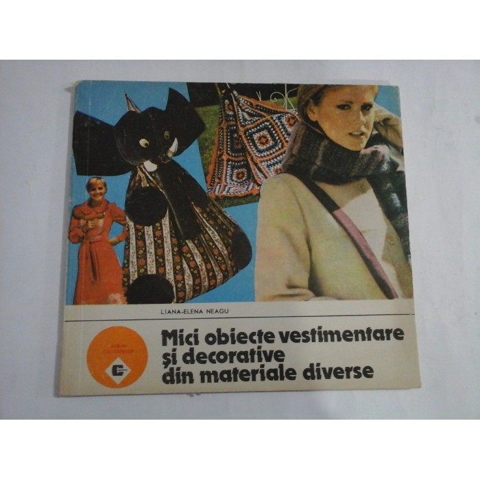     Mici obiecte vestimentare si decorative din materiale diverse  -  Liana-Elena  NEAGU  